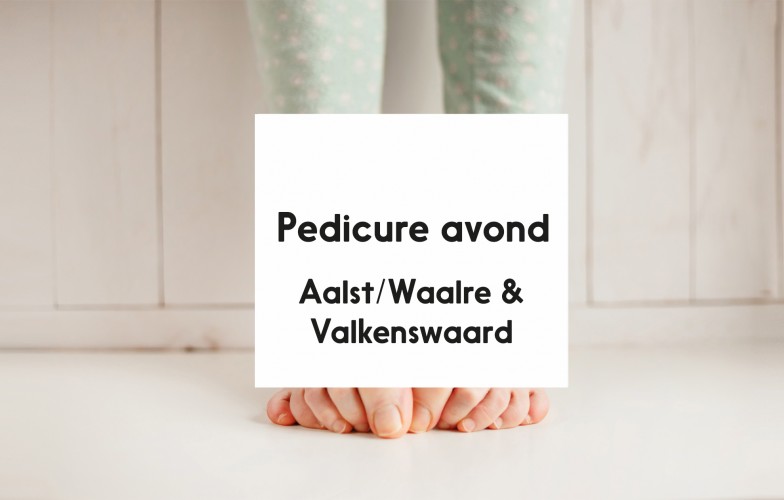 Pedicure avond Aalst/Waalre & Valkenswaard